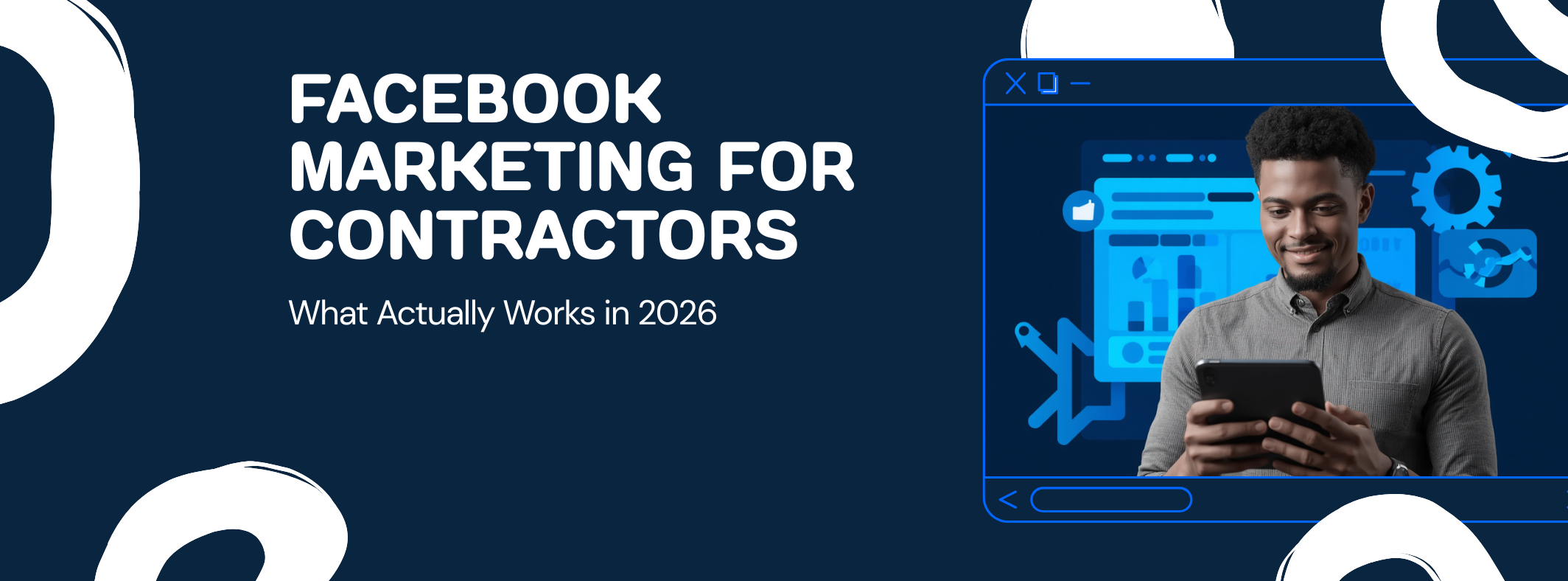 Facebook Marketing for Contractors: What Actually Works in 2026